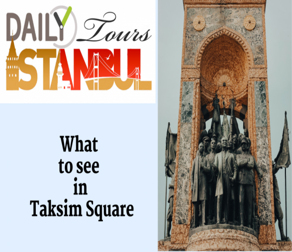 What 
to see 
in
 Taksim Square